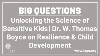 Unlocking the Science of Sensitive Kids | Dr. W. Thomas Boyce on Resilience & Child Development
