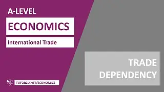 Globalisation and Trade - Trade Dependency