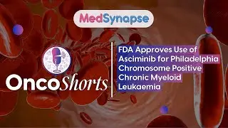 FDA Approves Use of Asciminib for Philadelphia Chromosome Positive Chronic Myeloid Leukaemia