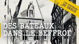 Les Mystères de Dreux - Des bateaux dans le beffroi