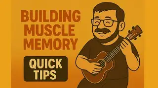 Build Muscle Memory Faster &ndash; Ukulele Practice Quick Tip