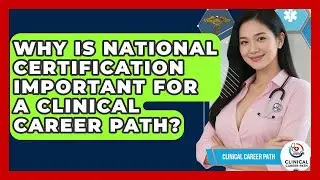 Why Is National Certification Important for a Clinical Career Path? - Clinical Career Path