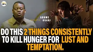 DO THIS 2 THINGS CONSISTENTLY TO KILL HUNGER FOR  LUST AND TEMPTATION || APOSTLE AROME OSAYI