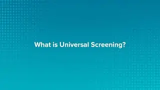 The Basics of Universal Screening