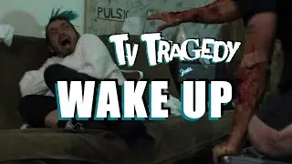 Tv Tragedy : Wake Up