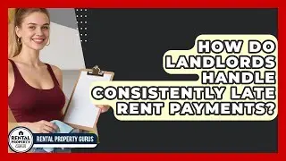 How Do Landlords Handle Consistently Late Rent Payments? - Rental Property Gurus