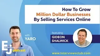 Gideon Shalwick: How To Grow Million Dollar Businesses Selling Services Online