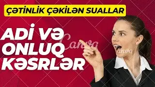 ADİ VƏ ONLUQ KƏSRLƏR-ƏN ÇƏTİN GƏLƏN SUALLAR. SONA QƏDƏR İZLƏYİN!!!