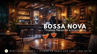 Bossa Nova: Timeless Pieces for a Groovy Day | Jazz Lounge Collection