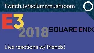 Square Enix&rsquo;s E3 2018 Conference with Reactions