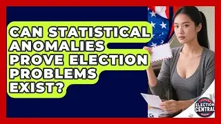 Can Statistical Anomalies Prove Election Problems Exist? - Election Central Channel