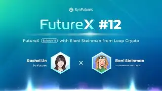 FutureX - Episode 12 with Eleni Steinman (Loop Crypto)