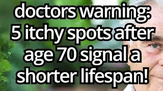 This itchy place on your body after 70 indicates your lifespan is short! - 5 itchy places