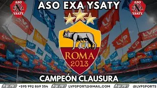 ASO EXA YSATY CLAUSURA 2025 | LA ROMA CAMPE&Oacute;N CATEGOR&Iacute;A PRIMERA 