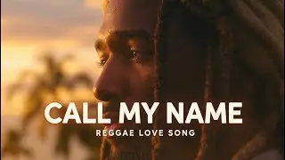 CALL MY NAME | Reggae Love Song 🌍 | Yombex VIBE