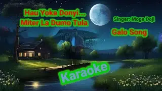 Hau Yoka Donyi Karaoke🔥Galo Song Karaoke🔥Singer Moge Doji💐Arunachal Pradesh