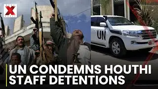 UN Condemns Houthis: UN Secretary-General condemns Houthi detention of staff | UN Vs Houthis