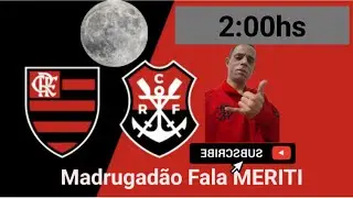 Madrugadão Fala MERITI⚫🔴🌒⚽