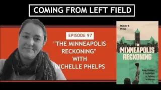 097–“Minneapolis Reckoning-Race, Violence & the Politics of Policing in America” w/ Michelle Phelps