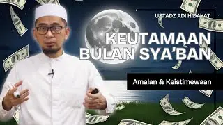 KEUTAMAAN BULAN SYA’BAN | AMALAN DAN KEISTIMEWAAN - USTADZ ADI HIDAYAT