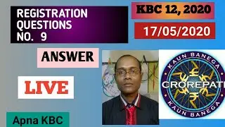 KBC12, REGISTRATION QUESTION NO.  9 ,, 17/5/2020