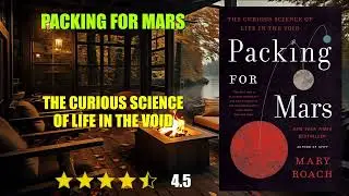 Packing for Mars: The Curious Science of Life in the Void - Book Summary