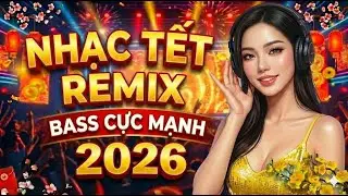 Nhạc Tết Remix 2026 - Nhạc Tết Sum Vầy, Nhạc Tết Quê Em Nghe Là Thấy Tết Về