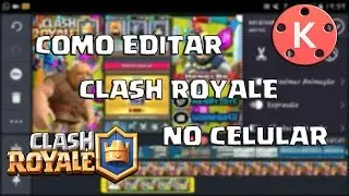 COMO EDITAR CLASH ROYALE NO CELULAR (KINEMASTER)