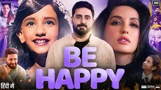 Be Happy Full Movie | Abhishek Bachchan | Inayat Verma | Nora Fatehi | Review & Facts