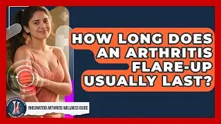 How Long Does an Arthritis Flare-Up Usually Last? | Rheumatoid Arthritis Wellness Guide