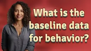 What is the baseline data for behavior?