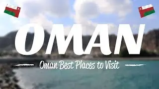 Oman Best Tourist Attractions of 2023 that You Should Visit | Tour Report