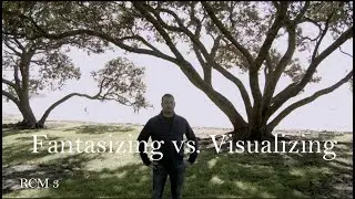 RCM 3 Fantasizing vs Visualizing