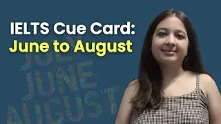 IELTS Speaking Test: Cue Card from June to August 2022