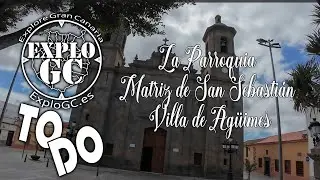 La parroquia matriz de San Sebasti&aacute;n villa de Ag&uuml;imes ExploGC ToDo Explore Gran Canaria