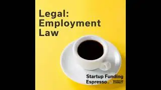 Startup Funding Espresso -- Legal: Employment Law