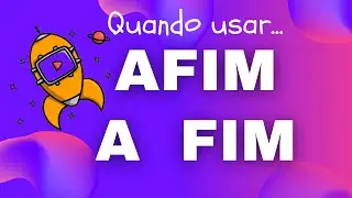 QUANDO USAR AFIM OU A FIM?