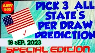 Pick 3 ALL STATES SPECIAL PREDICTION for 18 Sep. 2023 | AMV 555