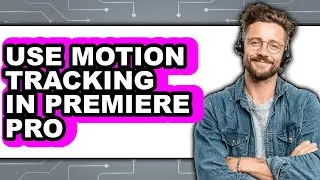 How to Use Motion Tracking in Premiere Pro - Step by Step