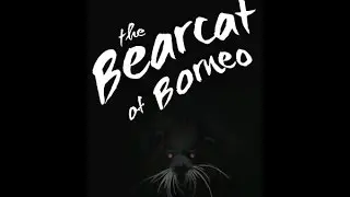 Adam Thorn Presents: The Bearcat of Borneo (full-length documentary)