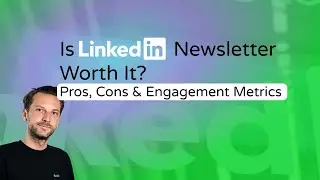Is LinkedIn Newsletter Worth It? Pros, Cons & Engagement Metrics