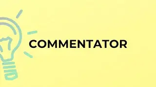 What is the meaning of the word COMMENTATOR?