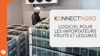 Pr&eacute;sentation de KONNECT&rsquo;AGRO, logiciel de r&eacute;f&eacute;rence pour les importateurs de fruits et l&eacute;gumes.