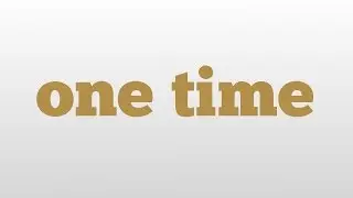 one time meaning and pronunciation