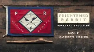 Frightened Rabbit - Holy [Alternate Version]