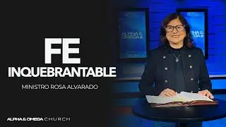 Fe Inquebrantable l Ministro Rosa Alvarado
