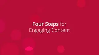 Tips to get more out of your video content: Four Steps for Engaging Content