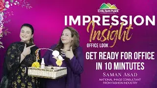 Get Ready For Office In Ten Minutes| Saman Asad| National Image Consultant| CHILTAN PURE