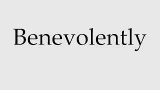 How to Pronounce Benevolently