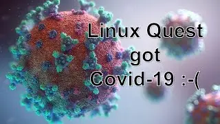 Linux Quest got Covid :-(